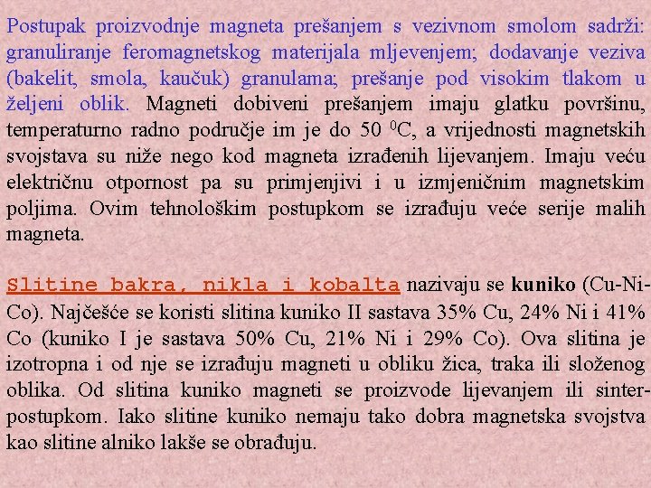 Postupak proizvodnje magneta prešanjem s vezivnom smolom sadrži: granuliranje feromagnetskog materijala mljevenjem; dodavanje veziva