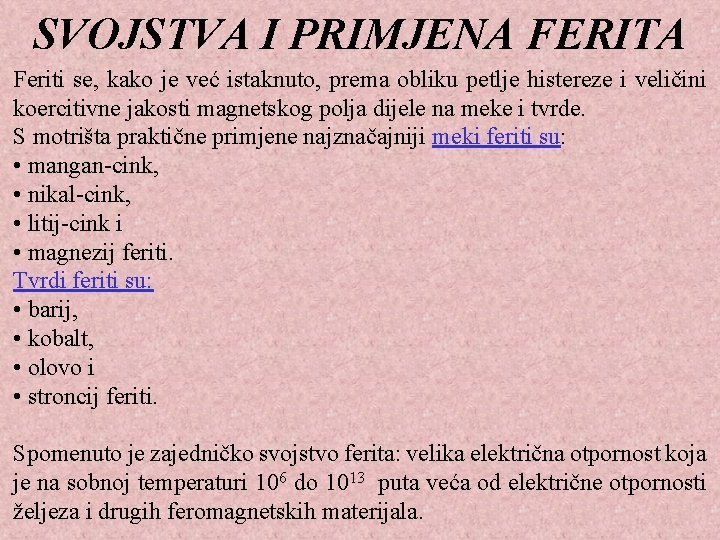 SVOJSTVA I PRIMJENA FERITA Feriti se, kako je već istaknuto, prema obliku petlje histereze