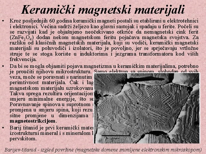 Keramički magnetski materijali • Kroz posljednjih 60 godina keramički magneti postali su etablirani u