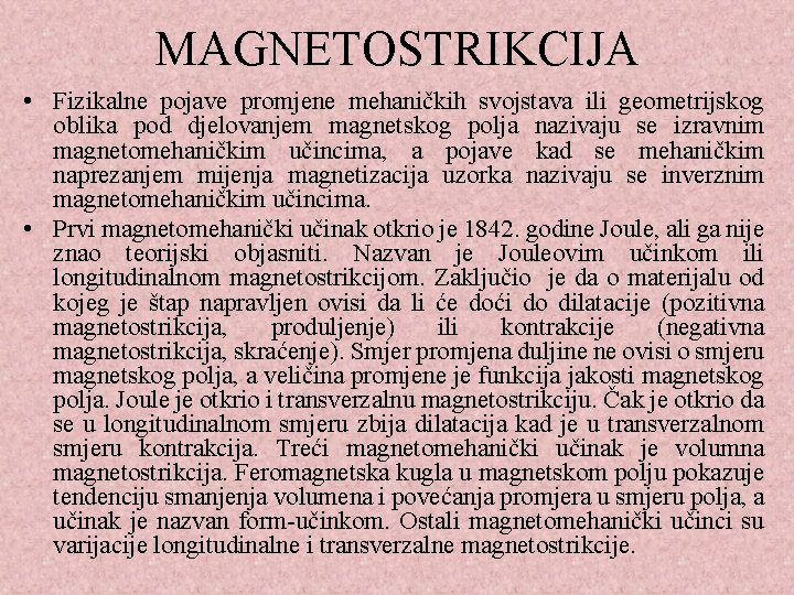 MAGNETOSTRIKCIJA • Fizikalne pojave promjene mehaničkih svojstava ili geometrijskog oblika pod djelovanjem magnetskog polja