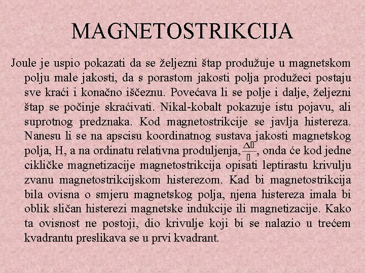 MAGNETOSTRIKCIJA Joule je uspio pokazati da se željezni štap produžuje u magnetskom polju male