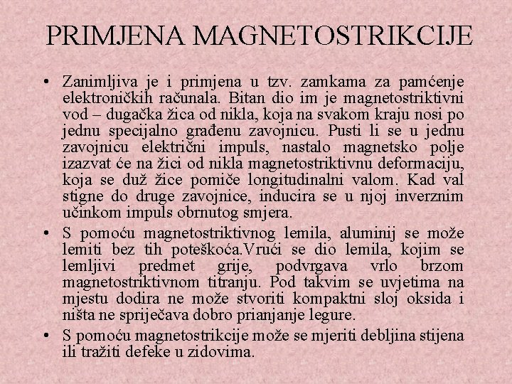 PRIMJENA MAGNETOSTRIKCIJE • Zanimljiva je i primjena u tzv. zamkama za pamćenje elektroničkih računala.