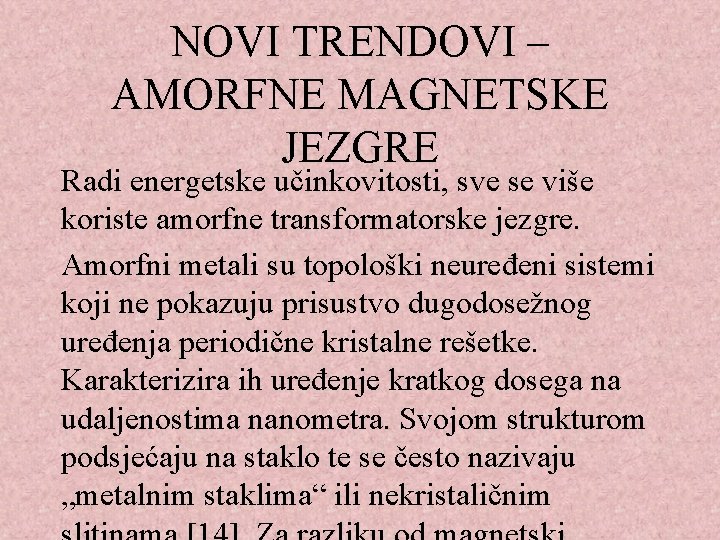 NOVI TRENDOVI – AMORFNE MAGNETSKE JEZGRE Radi energetske učinkovitosti, sve se više koriste amorfne