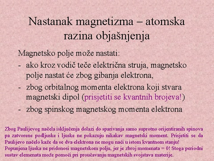 Nastanak magnetizma – atomska razina objašnjenja Magnetsko polje može nastati: - ako kroz vodič