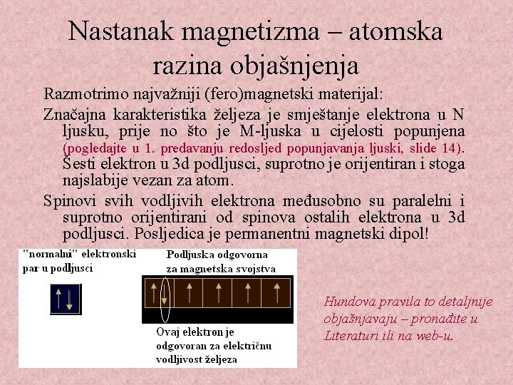 Nastanak magnetizma – atomska razina objašnjenja Razmotrimo najvažniji (fero)magnetski materijal: Značajna karakteristika željeza je