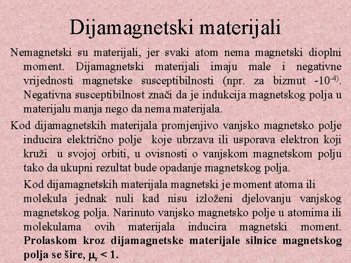 Dijamagnetski materijali Nemagnetski su materijali, jer svaki atom nema magnetski dioplni moment. Dijamagnetski materijali