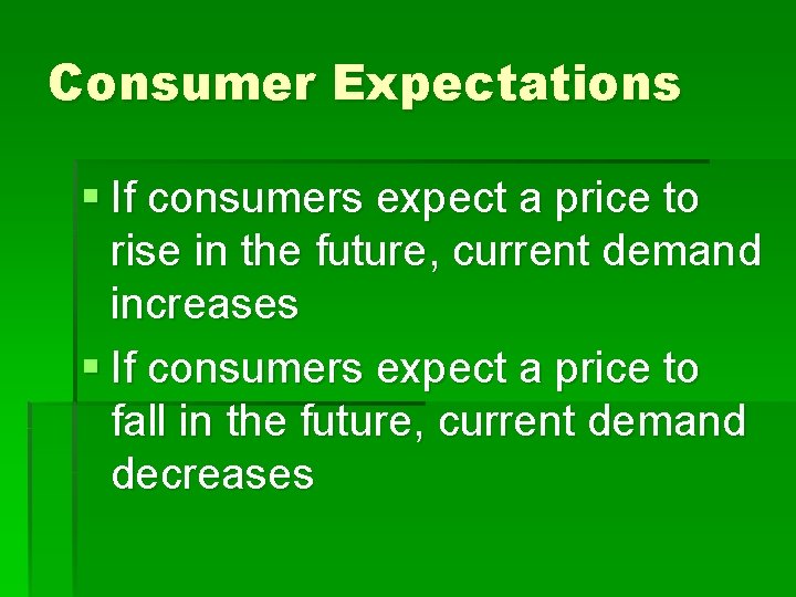 Consumer Expectations § If consumers expect a price to rise in the future, current