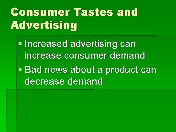 Consumer Tastes and Advertising § Increased advertising can increase consumer demand § Bad news