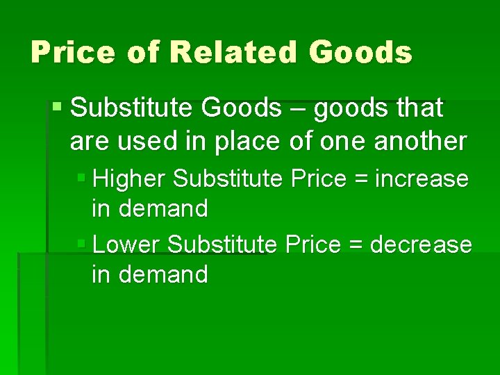 Price of Related Goods § Substitute Goods – goods that are used in place