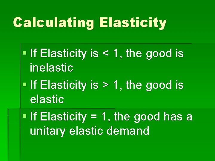 Calculating Elasticity § If Elasticity is < 1, the good is inelastic § If