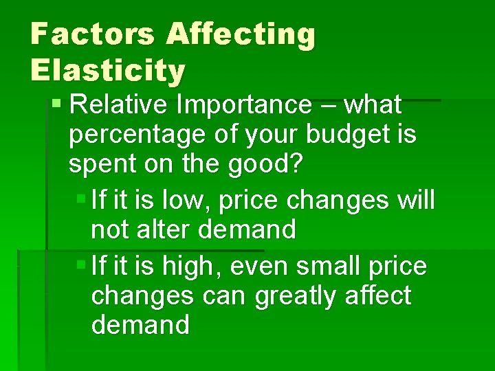 Factors Affecting Elasticity § Relative Importance – what percentage of your budget is spent