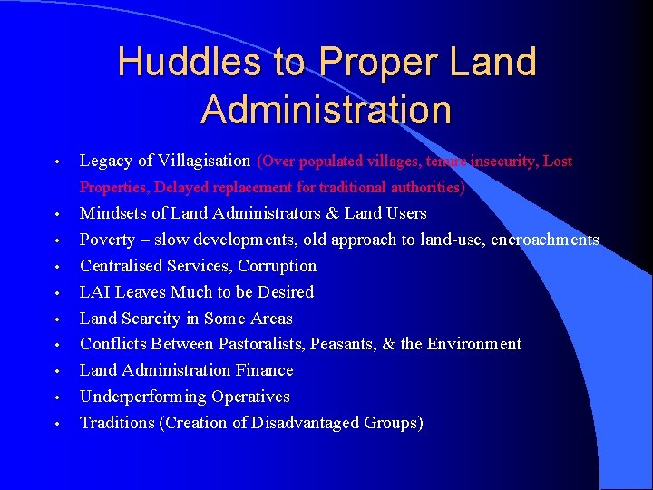 Huddles to Proper Land Administration • Legacy of Villagisation (Over populated villages, tenure insecurity,