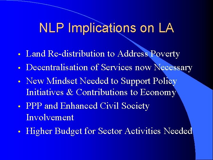 NLP Implications on LA • • • Land Re-distribution to Address Poverty Decentralisation of