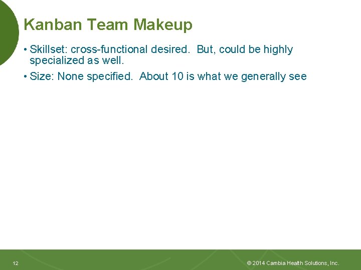 Kanban Team Makeup • Skillset: cross-functional desired. But, could be highly specialized as well.