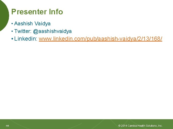 Presenter Info • Aashish Vaidya • Twitter: @aashishvaidya • Linkedin: www. linkedin. com/pub/aashish-vaidya/2/13/168/ 44