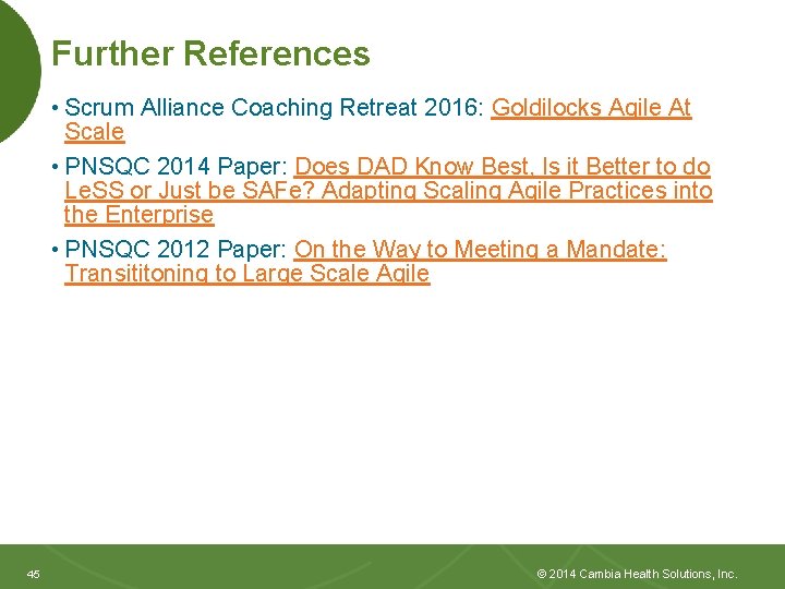 Further References • Scrum Alliance Coaching Retreat 2016: Goldilocks Agile At Scale • PNSQC