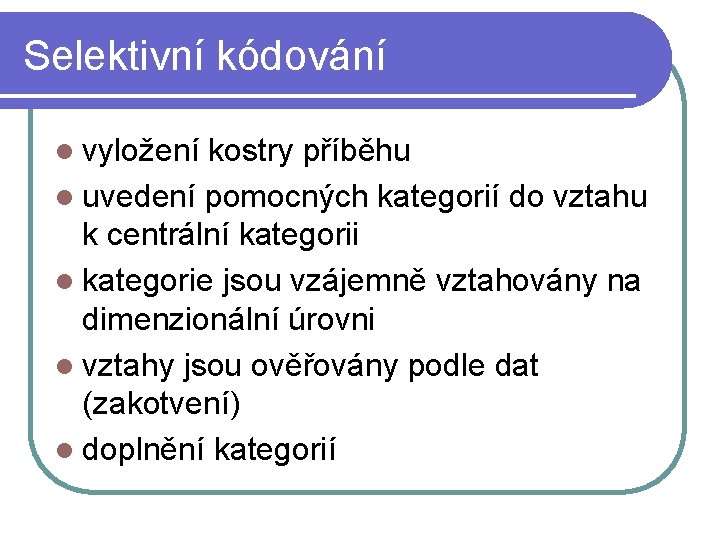 Selektivní kódování l vyložení kostry příběhu l uvedení pomocných kategorií do vztahu k centrální