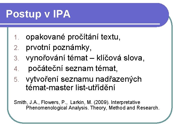 Postup v IPA 1. 2. 3. 4. 5. opakované pročítání textu, prvotní poznámky, vynořování