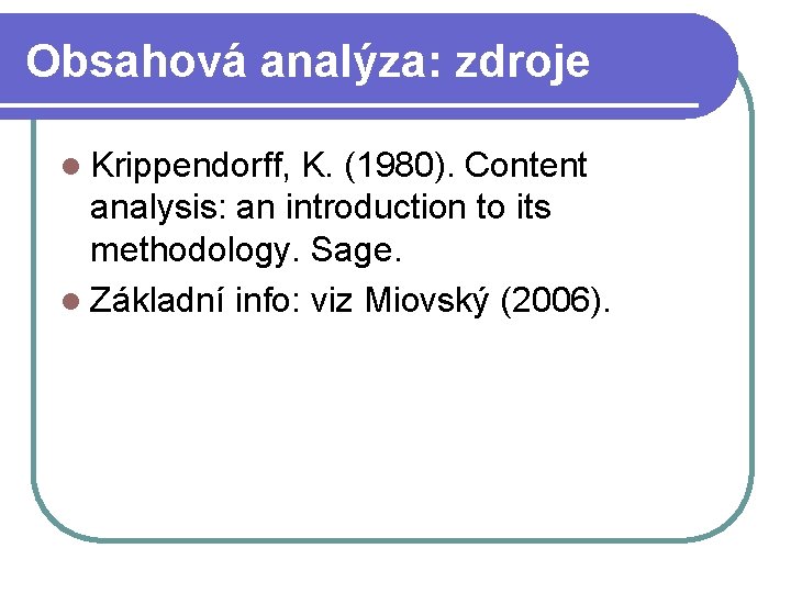 Obsahová analýza: zdroje l Krippendorff, K. (1980). Content analysis: an introduction to its methodology.