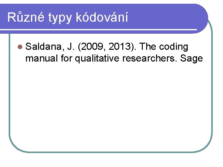 Různé typy kódování l Saldana, J. (2009, 2013). The coding manual for qualitative researchers.