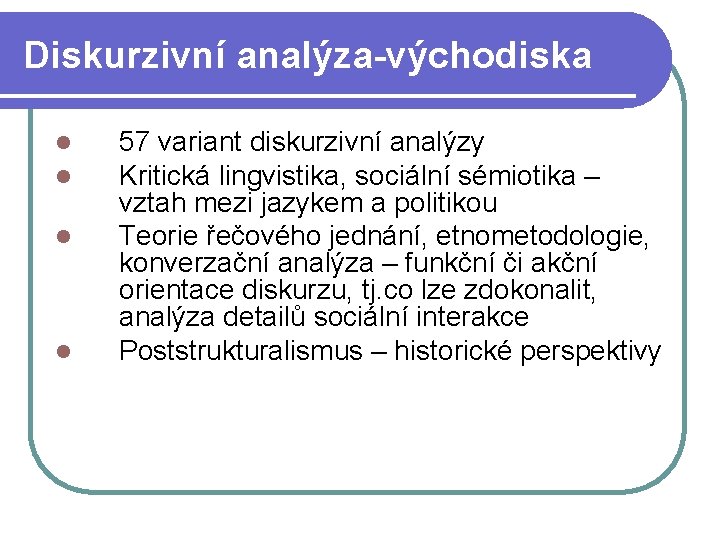 Diskurzivní analýza-východiska l l 57 variant diskurzivní analýzy Kritická lingvistika, sociální sémiotika – vztah
