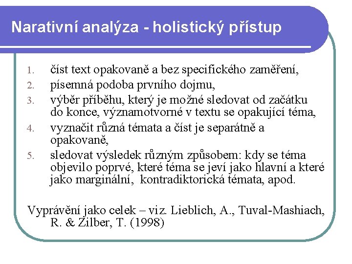 Narativní analýza - holistický přístup 1. 2. 3. 4. 5. číst text opakovaně a Narativní analýza - holistický přístup 1. 2. 3. 4. 5. číst text opakovaně a