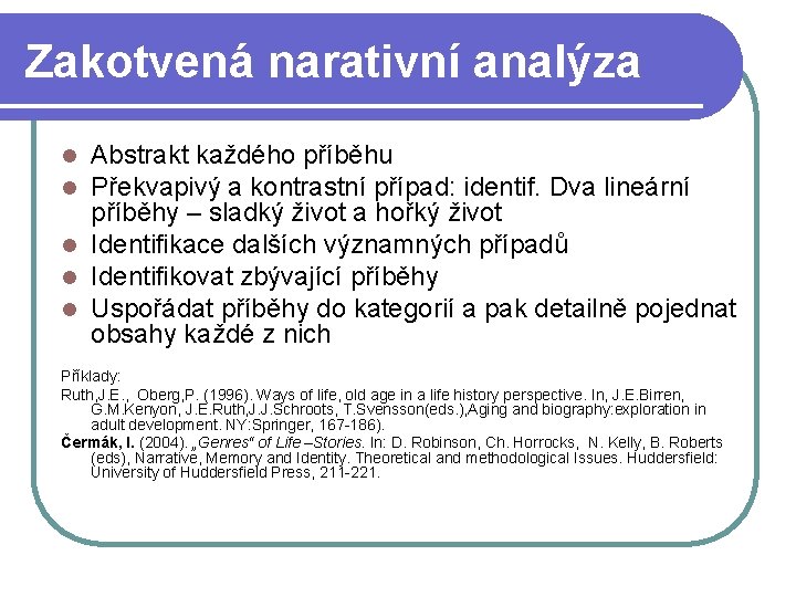Zakotvená narativní analýza Abstrakt každého příběhu Překvapivý a kontrastní případ: identif. Dva lineární příběhy Zakotvená narativní analýza Abstrakt každého příběhu Překvapivý a kontrastní případ: identif. Dva lineární příběhy