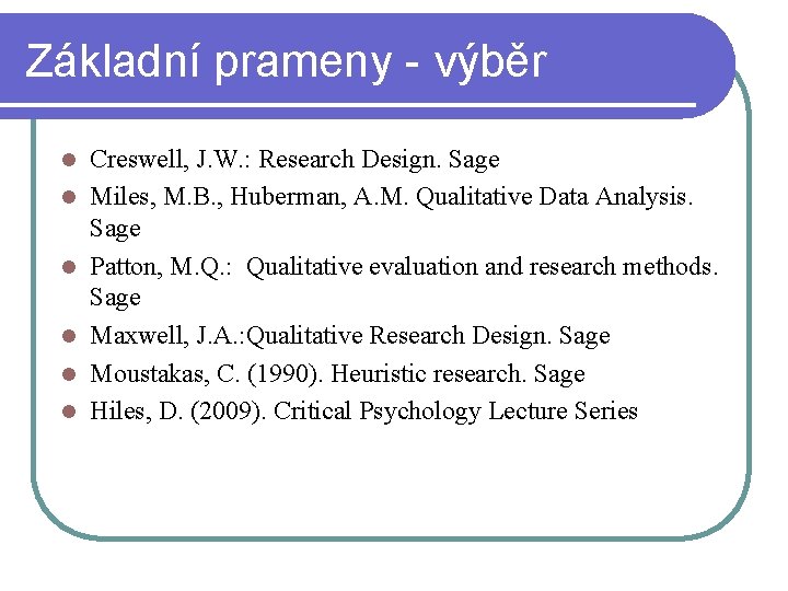 Základní prameny - výběr l l l Creswell, J. W. : Research Design. Sage