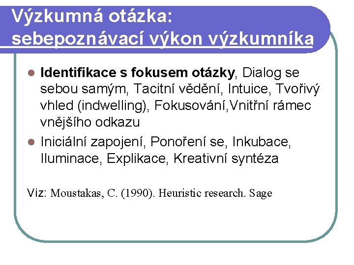 Výzkumná otázka: sebepoznávací výkon výzkumníka Identifikace s fokusem otázky, Dialog se sebou samým, Tacitní