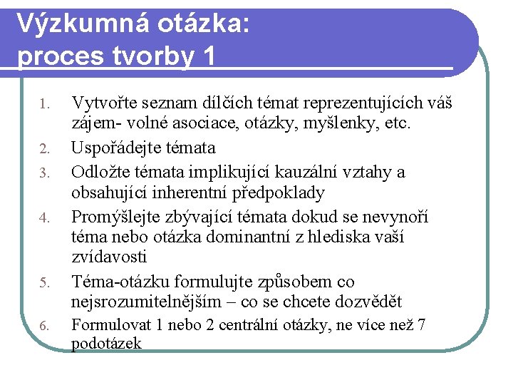 Výzkumná otázka: proces tvorby 1 1. 2. 3. 4. 5. 6. Vytvořte seznam dílčích Výzkumná otázka: proces tvorby 1 1. 2. 3. 4. 5. 6. Vytvořte seznam dílčích