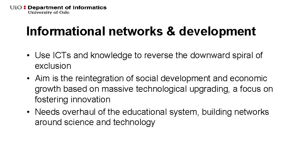 Informational networks & development • Use ICTs and knowledge to reverse the downward spiral Informational networks & development • Use ICTs and knowledge to reverse the downward spiral