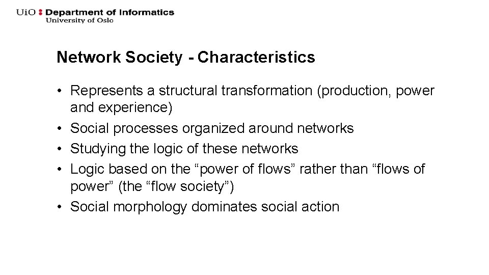 Network Society - Characteristics • Represents a structural transformation (production, power and experience) • Network Society - Characteristics • Represents a structural transformation (production, power and experience) •