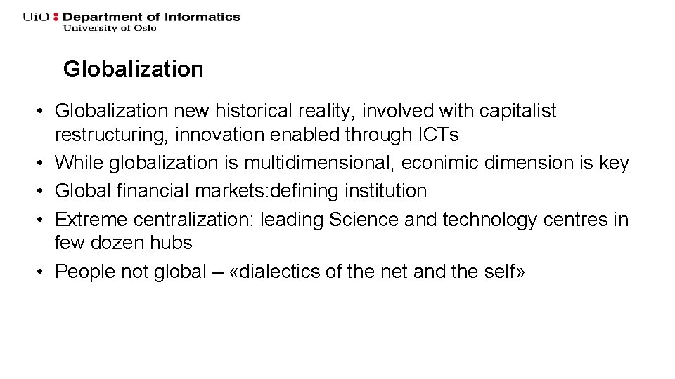 Globalization • Globalization new historical reality, involved with capitalist restructuring, innovation enabled through ICTs Globalization • Globalization new historical reality, involved with capitalist restructuring, innovation enabled through ICTs