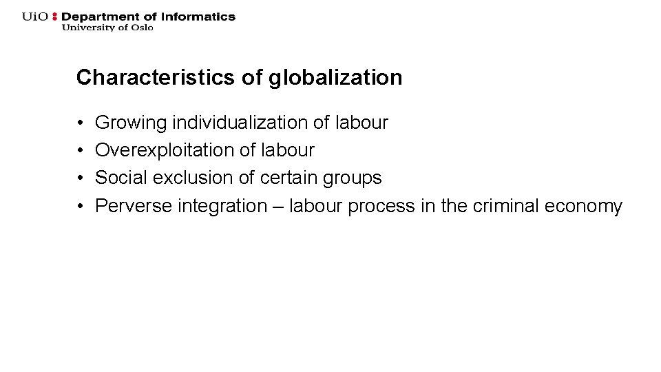 Characteristics of globalization • • Growing individualization of labour Overexploitation of labour Social exclusion Characteristics of globalization • • Growing individualization of labour Overexploitation of labour Social exclusion
