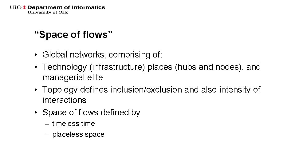 “Space of flows” • Global networks, comprising of: • Technology (infrastructure) places (hubs and “Space of flows” • Global networks, comprising of: • Technology (infrastructure) places (hubs and