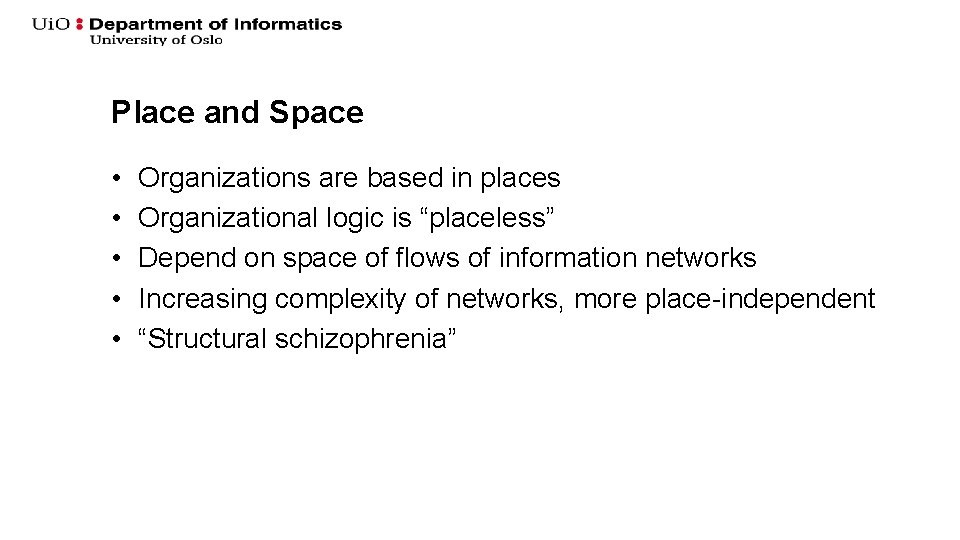 Place and Space • • • Organizations are based in places Organizational logic is Place and Space • • • Organizations are based in places Organizational logic is