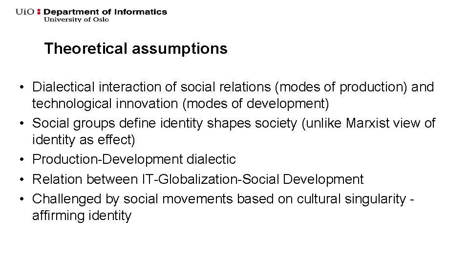 Theoretical assumptions • Dialectical interaction of social relations (modes of production) and technological innovation Theoretical assumptions • Dialectical interaction of social relations (modes of production) and technological innovation