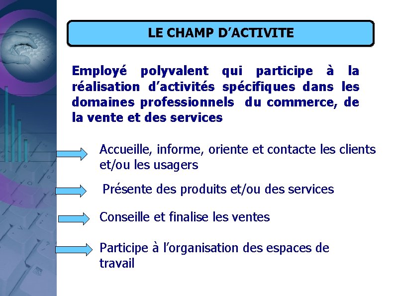 LE CHAMP D’ACTIVITE Employé polyvalent qui participe à la réalisation d’activités spécifiques dans les