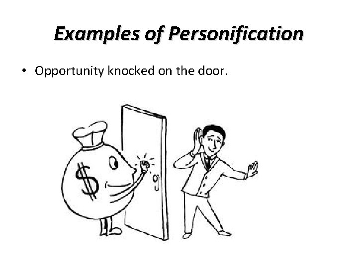 Examples of Personification • Opportunity knocked on the door. 