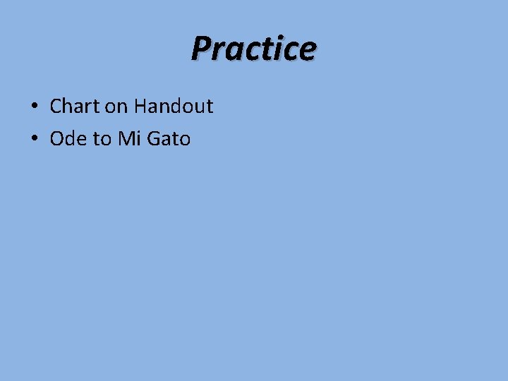 Practice • Chart on Handout • Ode to Mi Gato 