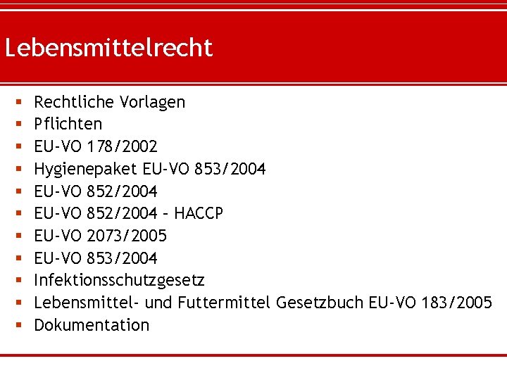 Lebensmittelrecht § § § Rechtliche Vorlagen Pflichten EU-VO 178/2002 Hygienepaket EU-VO 853/2004 EU-VO 852/2004