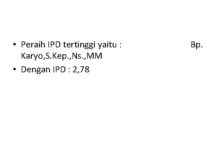  • Peraih IPD tertinggi yaitu : Bp. Karyo, S. Kep. , Ns. ,