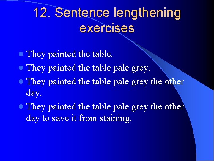 12. Sentence lengthening exercises l They painted the table pale grey the other day