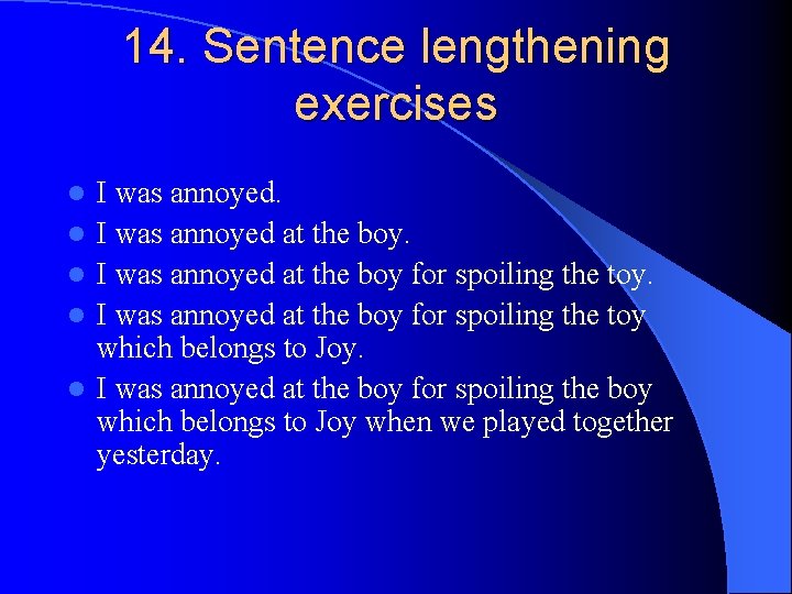 14. Sentence lengthening exercises l l l I was annoyed at the boy for