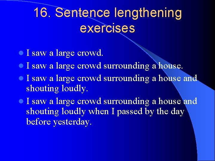 16. Sentence lengthening exercises l. I saw a large crowd. l I saw a