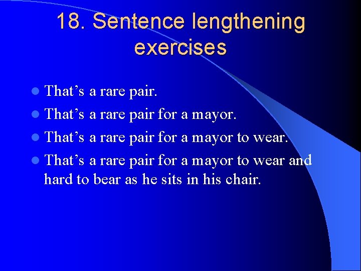 18. Sentence lengthening exercises l That’s a rare pair for a mayor to wear