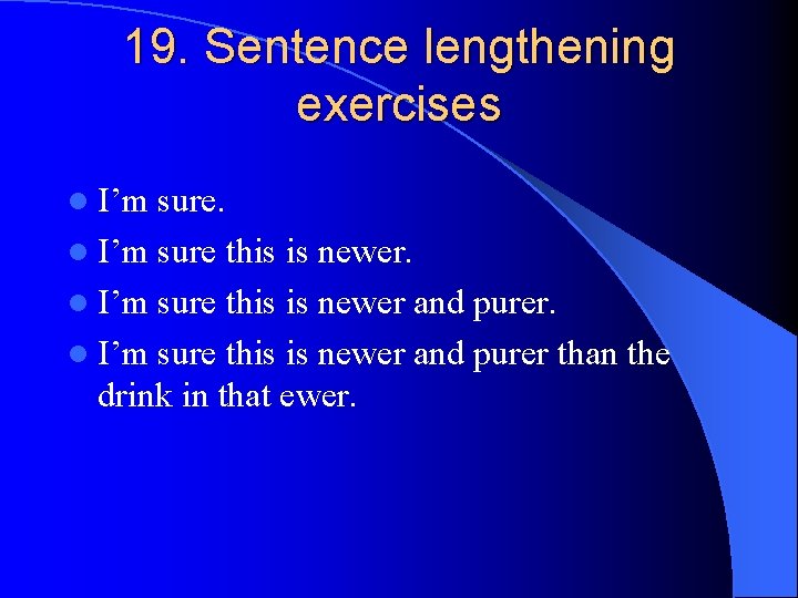 19. Sentence lengthening exercises l I’m sure this is newer and purer than the