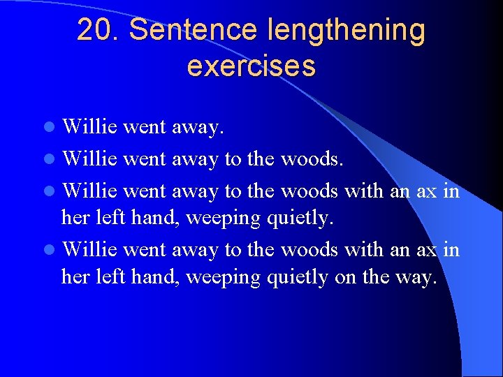 20. Sentence lengthening exercises l Willie went away to the woods with an ax