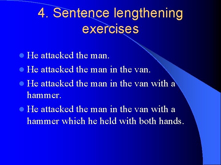 4. Sentence lengthening exercises l He attacked the man in the van with a