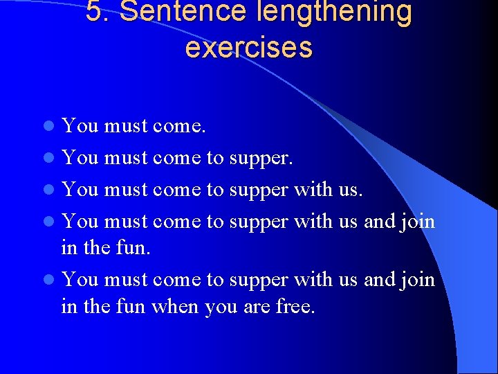 5. Sentence lengthening exercises l You must come to supper with us and join